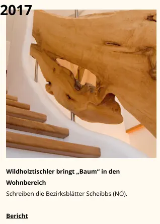 2017 Wildholztischler bringt „Baum“ in den Wohnbereich Schreiben die Bezirksblätter Scheibbs (NÖ). Bericht