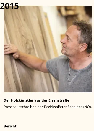 2015 Der Holzkünstler aus der Eisenstraße Presseausschreiben der Bezirksblätter Scheibbs (NÖ).  Bericht