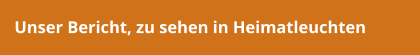 Unser Bericht, zu sehen in Heimatleuchten